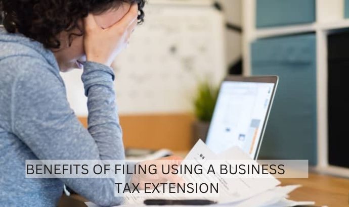 Benefits of Filing Using a Business Tax Extension